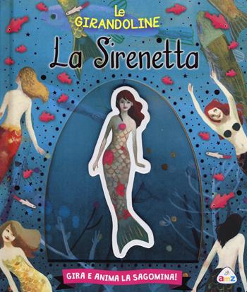 La sirenetta. Ediz. illustrata - Valentina Deiana, Mariachiara Di Giorgio - Libro AMZ 2015, Le girandoline | Libraccio.it