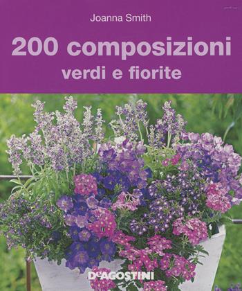 200 composizioni verdi e fiorite - Joanna Smith - Libro De Agostini 2015 | Libraccio.it
