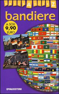 bandiere. Dalla A alla Z - Stefano Sibella - Libro De Agostini 2014 | Libraccio.it