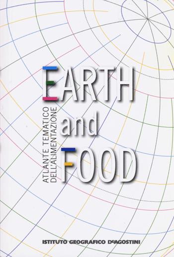 Atlante tematico dell'alimentazione. Earth and food  - Libro De Agostini 2015, Atlanti tascabili | Libraccio.it