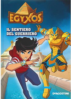 Il sentiero del guerriero. Egyxos. Ediz. illustrata  - Libro De Agostini 2015 | Libraccio.it