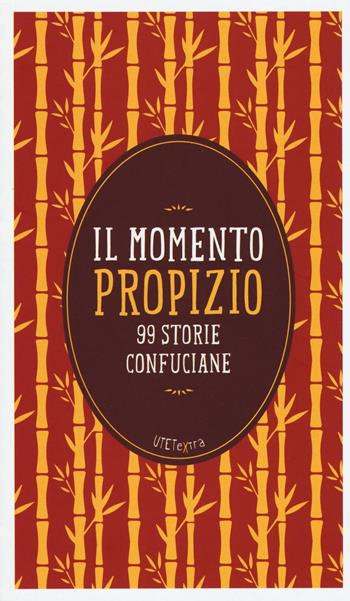 Il momento propizio. 99 storie confuciane. Con e-book - Mencio - Libro UTET 2016, UTETextra | Libraccio.it