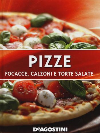 Pizze. Focacce, calzoni e torte salate. Ediz. illustrata  - Libro De Agostini 2015 | Libraccio.it