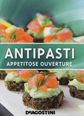 Antipasti. Appetitose ouverture. Ediz. illustrata