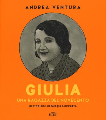 Giulia. Una ragazza del Novecento. Con e-book - Andrea Ventura - Libro UTET 2015 | Libraccio.it