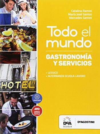 Todo el mundo. Libro gastronomia y servicios. Per le Scuole superiori. - Catalina Ramos, Maria José Santos, Mercedes Santos - Libro De Agostini Scuola 2017 | Libraccio.it