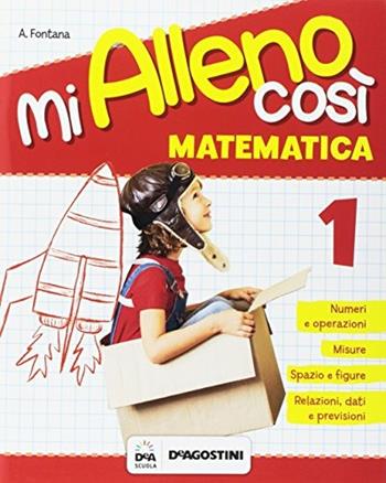 Mi alleno così. Matematica. Vol. 1  - Libro De Agostini 2017 | Libraccio.it