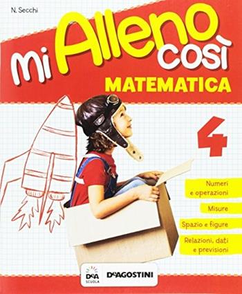 Mi alleno così. Matematica. Per la Scuola elementare. Vol. 4  - Libro De Agostini Scuola 2017 | Libraccio.it