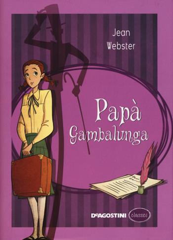 Papà Gambalunga - Jean Webster - Libro De Agostini 2015, Classici | Libraccio.it