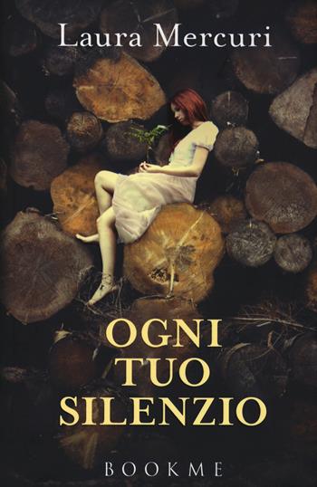 Ogni tuo silenzio - Laura Mercuri - Libro Bookme 2015 | Libraccio.it