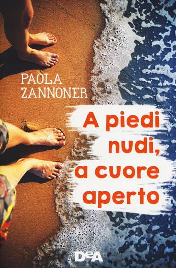 A piedi nudi, a cuore aperto - Paola Zannoner - Libro De Agostini 2015, Le gemme | Libraccio.it