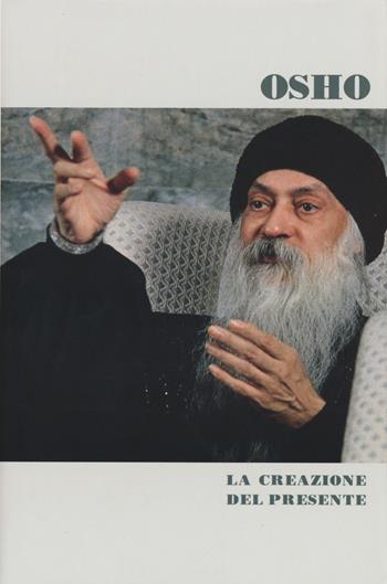 La creazione del presente - Osho - Libro De Agostini 2015 | Libraccio.it