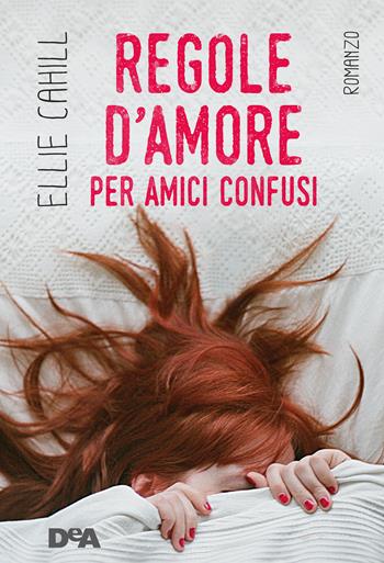 Regole d'amore per amici confusi - Ellie Cahill - Libro De Agostini 2015, Le gemme | Libraccio.it