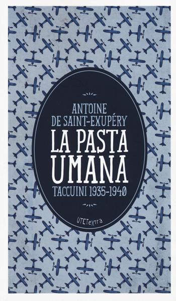 La pasta umana. Taccuini 1935-1940 - Antoine de Saint-Exupéry - Libro UTET 2015, UTETextra | Libraccio.it