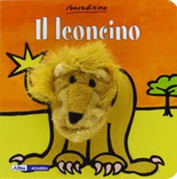 Il leoncino. Ediz. illustrata  - Libro ABraCadabra 2015, Sbucaditino | Libraccio.it