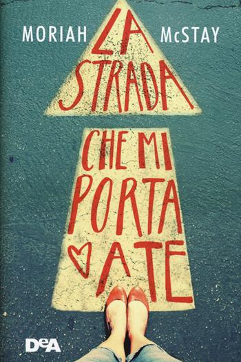 La strada che mi porta a te - Moriah McStay - Libro De Agostini 2015, Le gemme | Libraccio.it