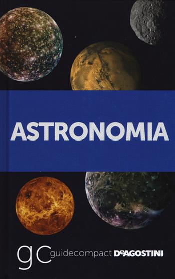 Astronomia - Gianluca Ranzini - Libro De Agostini 2015, Guide compact | Libraccio.it