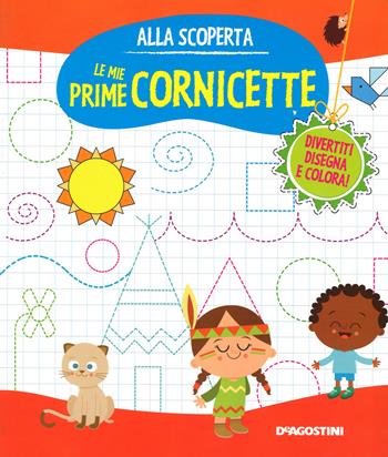 Le mie prime cornicette. Ediz. illustrata - Monica Floreale - Libro De Agostini 2015, Alla scoperta | Libraccio.it