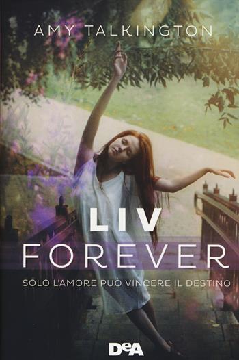 Liv forever. Solo l'amore può vincere il destino - Amy Talkington - Libro De Agostini 2015, Le gemme | Libraccio.it