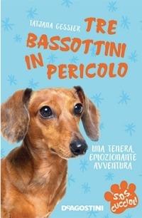 Tre bassottini in pericolo. S.O.S. cuccioli - Tatjana Gessler - Libro De Agostini 2015 | Libraccio.it