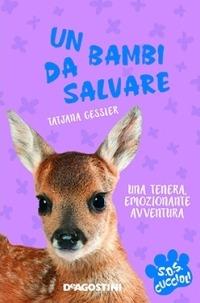 Un bambi da salvare. S.O.S. cuccioli - Tajana Gessler - Libro De Agostini 2015 | Libraccio.it