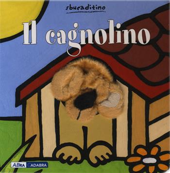 Il cagnolino. Ediz. illustrata - Klaartje Van der Put - Libro ABraCadabra 2015, Sbucaditino | Libraccio.it