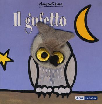 Il gufo. Ediz. illustrata - Klaartje Van der Put - Libro ABraCadabra 2015, Sbucaditino | Libraccio.it
