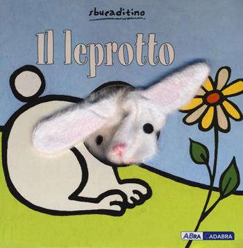 Il leprotto. Ediz. illustrata - Klaartje Van der Put - Libro ABraCadabra 2015, Sbucaditino | Libraccio.it