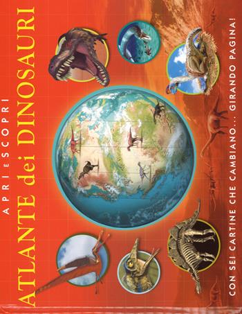 Atlante dei dinosauri. Apri e scopri. Ediz. illustrata  - Libro De Agostini 2015, Enciclopedia illustrata | Libraccio.it