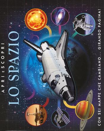 Lo spazio. Apri e scopri. Ediz. illustrata  - Libro De Agostini 2015, Enciclopedia illustrata | Libraccio.it