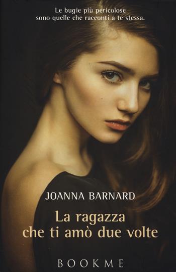 La ragazza che ti amò due volte - Joanna Barnard - Libro Bookme 2015 | Libraccio.it