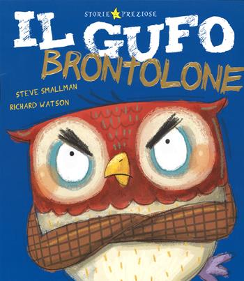 Il gufo brontolone. Ediz. illustrata - Steve Smallman, Richard Watson - Libro De Agostini 2015, Storie preziose | Libraccio.it