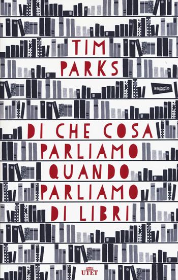 Di che cosa parliamo quando parliamo di libri. Con e-book - Tim Parks - Libro UTET 2015 | Libraccio.it