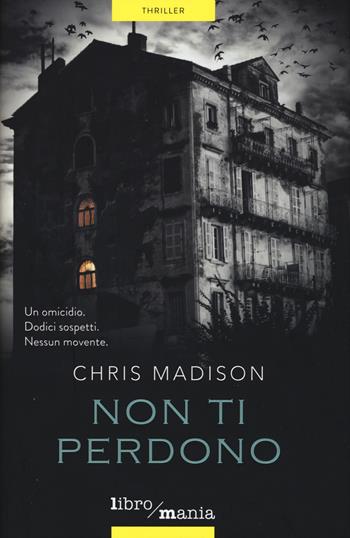 Non ti perdono - Chris Madison - Libro Libromania 2015 | Libraccio.it