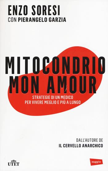 Mitocondrio mon amour. Strategie di un medico per vivere meglio e più a lungo. Con e-book - Enzo Soresi, Pierangelo Garzia - Libro UTET 2015 | Libraccio.it