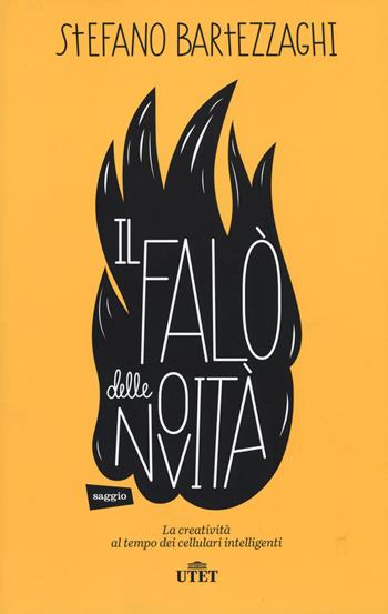 Il falo delle novità. La creatività al tempo dei cellulari intelligenti. - Stefano Bartezzaghi - Libro UTET 2015 | Libraccio.it
