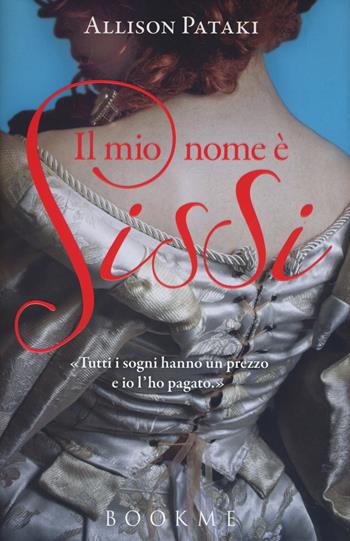 Il mio nome è Sissi - Allison Pataki - Libro Bookme 2015 | Libraccio.it