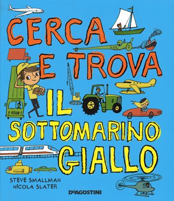 Cerca e trova il sottomarino giallo - Steve Smallman, Nicola Slater - Libro De Agostini 2015, Grandi pagine | Libraccio.it