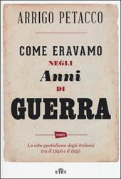 Come eravamo negli anni di guerra. La vita quotidiana degli italiani tra il 1940 e il 1945. Con e-book