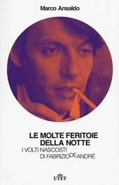 Le molte feritoie della notte. I volti nascosti di Fabrizio De André. Con e-book