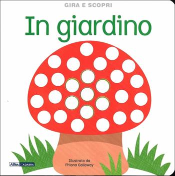 In giardino. Gira e scopri. Ediz. illustrata  - Libro ABraCadabra 2015 | Libraccio.it