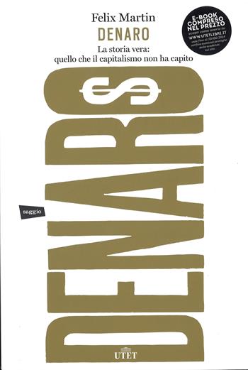 Denaro. La storia vera: quello che il capitalismo non ha capito - Felix Martin - Libro UTET 2015 | Libraccio.it