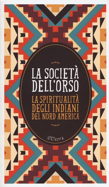 La società dell'orso. La spiritualità degli indiani del Nord America. Con e-book  - Libro UTET 2016, UTETextra | Libraccio.it
