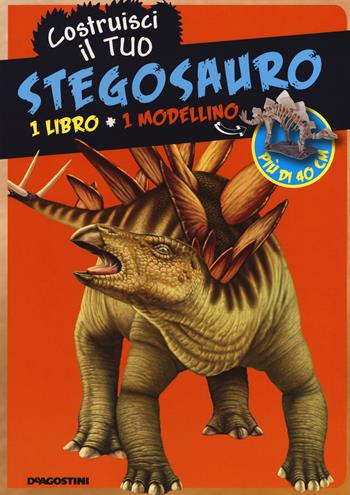 Costruisci il tuo stegosauro. Ediz. illustrata. Con gadget  - Libro De Agostini 2016, I modellini | Libraccio.it