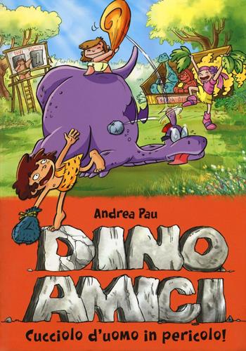 Cucciolo d'uomo in pericolo! Dinoamici. Vol. 6 - Andrea Pau - Libro De Agostini 2016 | Libraccio.it