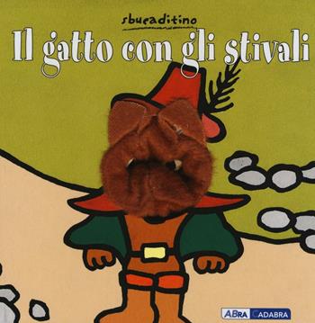 Il gatto con gli stivali - Klaartje Van der Put - Libro ABraCadabra 2016, Sbucaditino | Libraccio.it