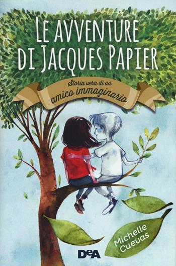 Le avventure di Jacques Papier. Storia vera di un amico immaginario - Michelle Cuevas - Libro De Agostini 2016, Le gemme | Libraccio.it