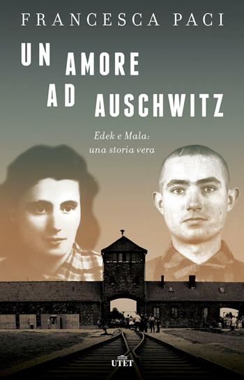 Un amore ad Auschwitz. Edek e Mala: una storia vera. Con e-book - Francesca Paci - Libro UTET 2016 | Libraccio.it