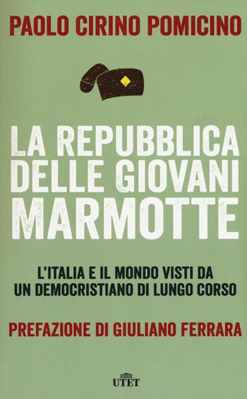 La Repubblica delle Giovani Marmotte. L'Italia e il mondo visti da un democristiano di lungo corso. - Paolo Cirino Pomicino - Libro UTET 2015 | Libraccio.it