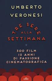 Tre sere alla settimana. 300 film, 12 anni di passione cinematografica. Con e-book